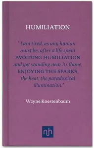 Humiliation - Wayne Koestenbaum
