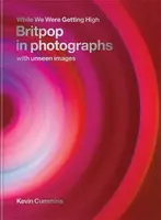 While We Were Getting High : Britpop & the ´90s in photographs with unseen images - Kevin Cummins