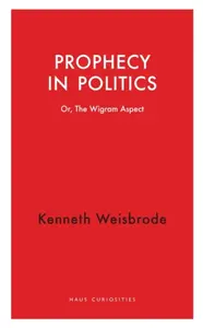 Prophecy in Politics - Kenneth Weisbrode