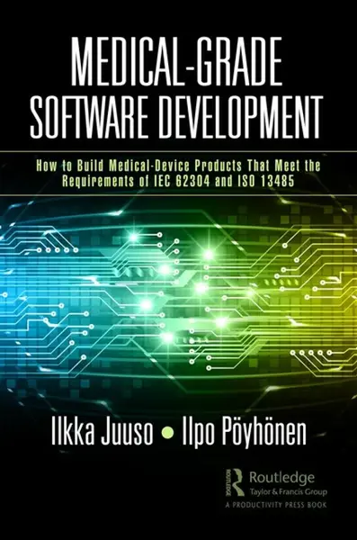 Medical-Grade Software Development - Ilkka Juuso, Ilpo Poyhonen
