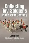 Collecting Toy Soldiers in the 21st Century - James Opie