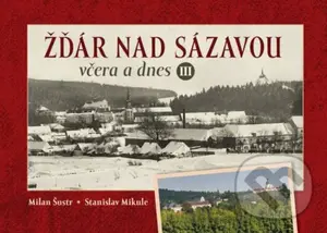 Žďár nad Sázavou včera a dnes III. - Milan Šustr - kniha z kategorie Historie