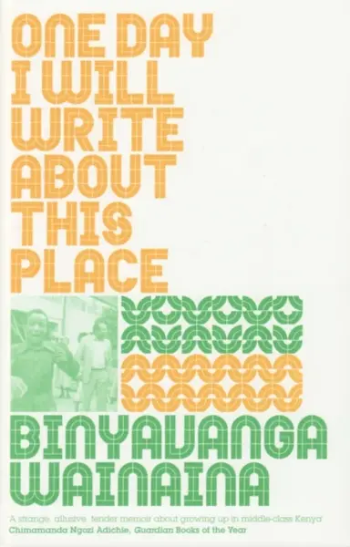 One Day I Will Write About This Place - Binyavanga Wainaina