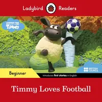 Ladybird Readers Beginner Level - Timmy Time - Timmy Loves Football (ELT Graded Reader) - Ladybird