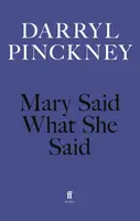 Mary Said What She Said - Darryl Pinckney
