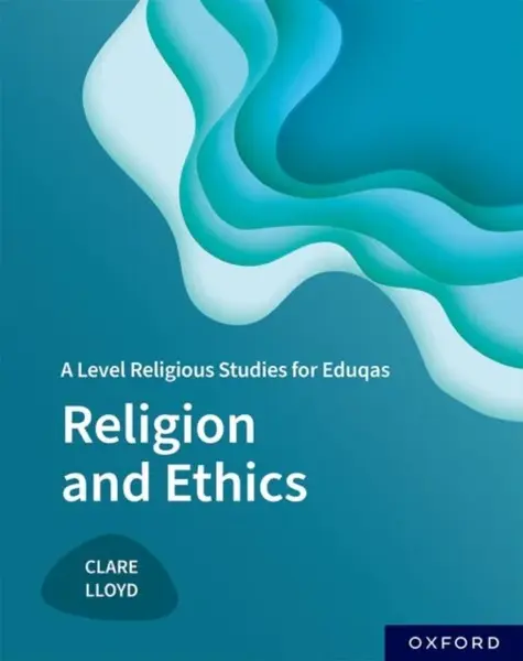 A Level Religious Studies for Eduqas: Religion and Ethics - Clare Lloyd