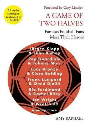 A Game of Two Halves : Famous Football Fans Meet Their Heroes - Amy Raphael