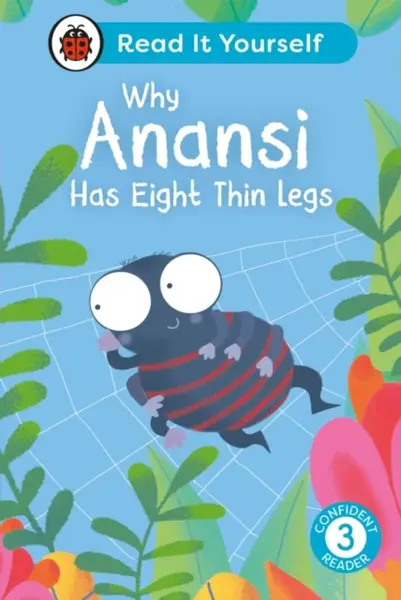 Why Anansi Has Eight Thin Legs : Read It Yourself - Level 3 Confident Reader - Ladybird