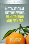Motivational Interviewing in Nutrition and Fitness, Second Edition - Dawn  Clifford, Laura  Curtis
