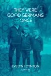 They Were Good Germans Once: A Memoir - Evelyn Toynton
