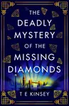 The Deadly Mystery of the Missing Diamonds - T. E. Kinsey
