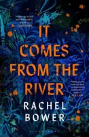 It Comes from the River - Rachel Bower
