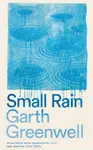 Small Rain - Garth Greenwell
