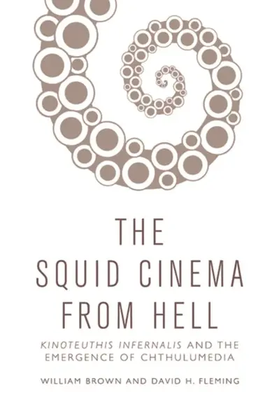 The Squid Cinema From Hell - Kelly William Brown, David H.  Fleming