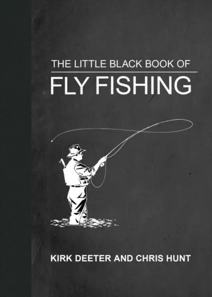 The Little Black Book of Fly Fishing - Kirk Deeter