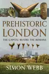Prehistoric London - Simon Webb