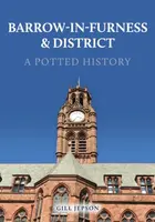 Barrow-in-Furness & District: A Potted History - Gill Jepson