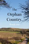 The Orphan Country, Book one - Colin J Smith