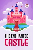 The Enchanted Castle - Edith Nesbitová