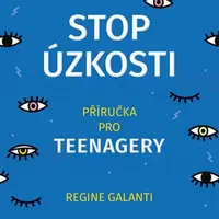 Stop úzkosti - Příručka pro teenagery - Regine Galanti