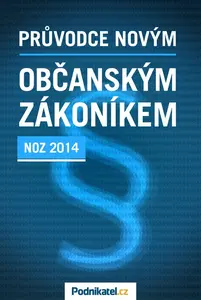 Průvodce novým občanským zákoníkem - Kolektiv autorů - Podnikatel.cz