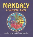 Mandaly a tajemství barev - Marion Küstenmacher, Werner Tiki Küstenmacher
