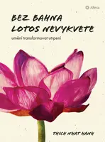 Bez bahna lotos nevykvete - Thich Nhat Hanh