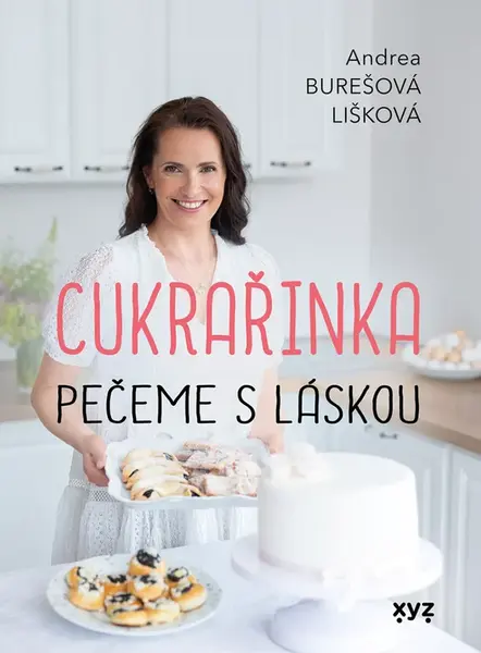 Cukrařinka: pečeme s láskou - Andrea Burešová Lišková
