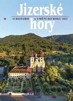 Jizerské hory 4 - O historii a umění do roku 1813 - Roman Karpaš, kolektiv autorů, Petr Freiwillig