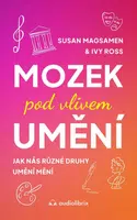 Mozek pod vlivem umění - Jak nás různé druhy umění mění - Susan Magsamen, Ivy Ross