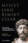 Myslet jako římský císař - Jak uplatnit stoickou moudrost v každodenním životě - Donald J. Robertson