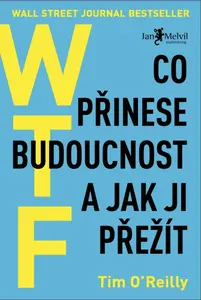 WTF? Co přinese budoucnost a jak ji přežít - O'Reilly Tim