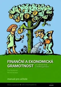Finanční a ekonomická gramotnost pro ZŠ a víceletá gymnázia - Manuál pro učitele - Eva Skořepová, Michal Skořepa