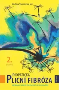 Idiopatická plicní fibróza - Informace (nejen) pro pacienty a jejich blízké - Martina Šterclová, kolektiv autorů