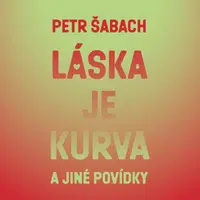 Láska je kurva a jiné povídky - Petr Šabach - audiokniha