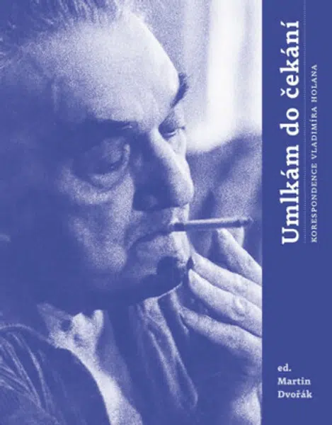 Umlkám do čekání - Vladimír Holan, Martin Dvořák