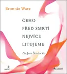 Čeho před smrtí nejvíce litujeme CD - Bronnie Ware - audiokniha