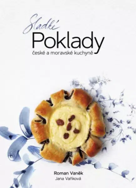 Sladké POKLADY české a moravské kuchyně - Roman Vaněk, Jana Vaňková