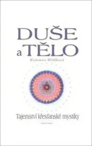 Duše a tělo - Tajemství křesťanské mystiky - Radomíra Mědílková