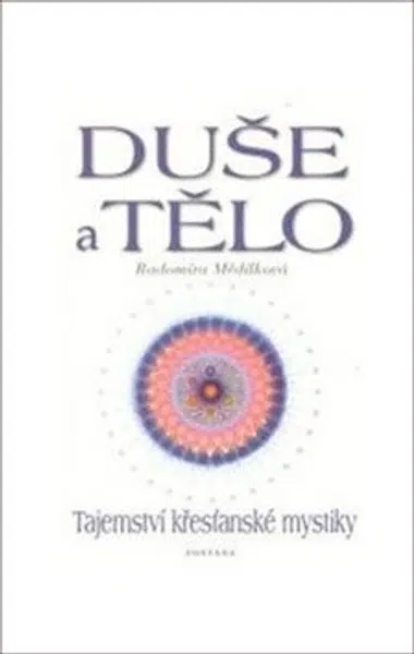 Duše a tělo - Tajemství křesťanské mystiky - Radomíra Mědílková