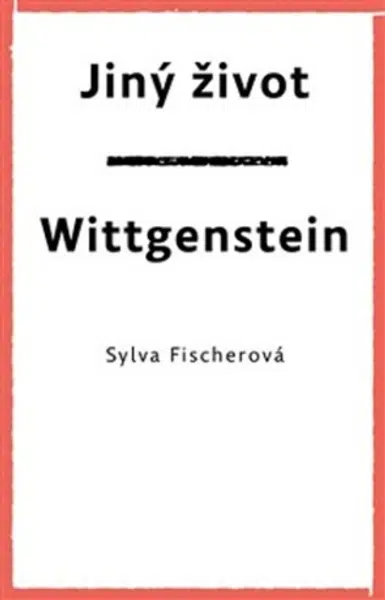 Jiný život. Wittgenstein - Sylva Fischerová