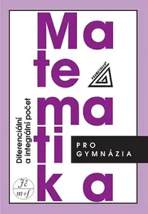 Matematika pro gymnázia - Diferenciální a integrální počet - Hrubý D., Kubát J.