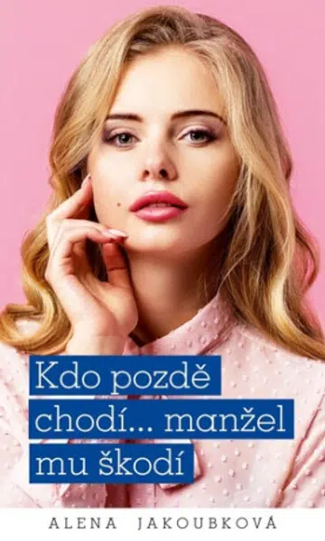 Kdo pozdě chodí…manžel mu škodí - Alena Jakoubková