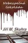 Nebezpečná čokoláda - Jiří M. Skuhra