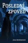 Poslední zpověď - Jana Abrahamová
