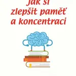 Jak si zlepšit paměť a koncentraci - Mozkocvična do kapsy - Lenka Šnajdrová