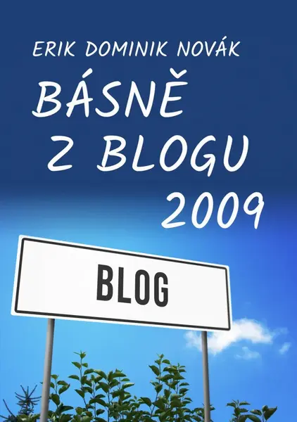 Básně z Blogu 2009 - Erik Dominik Novák