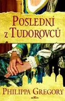 Poslední z Tudorovců - Philippa Gregory