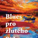 Blues pro žlutého psa - Antonín Jirotka