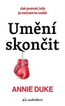 Umění skončit - Annie Duke